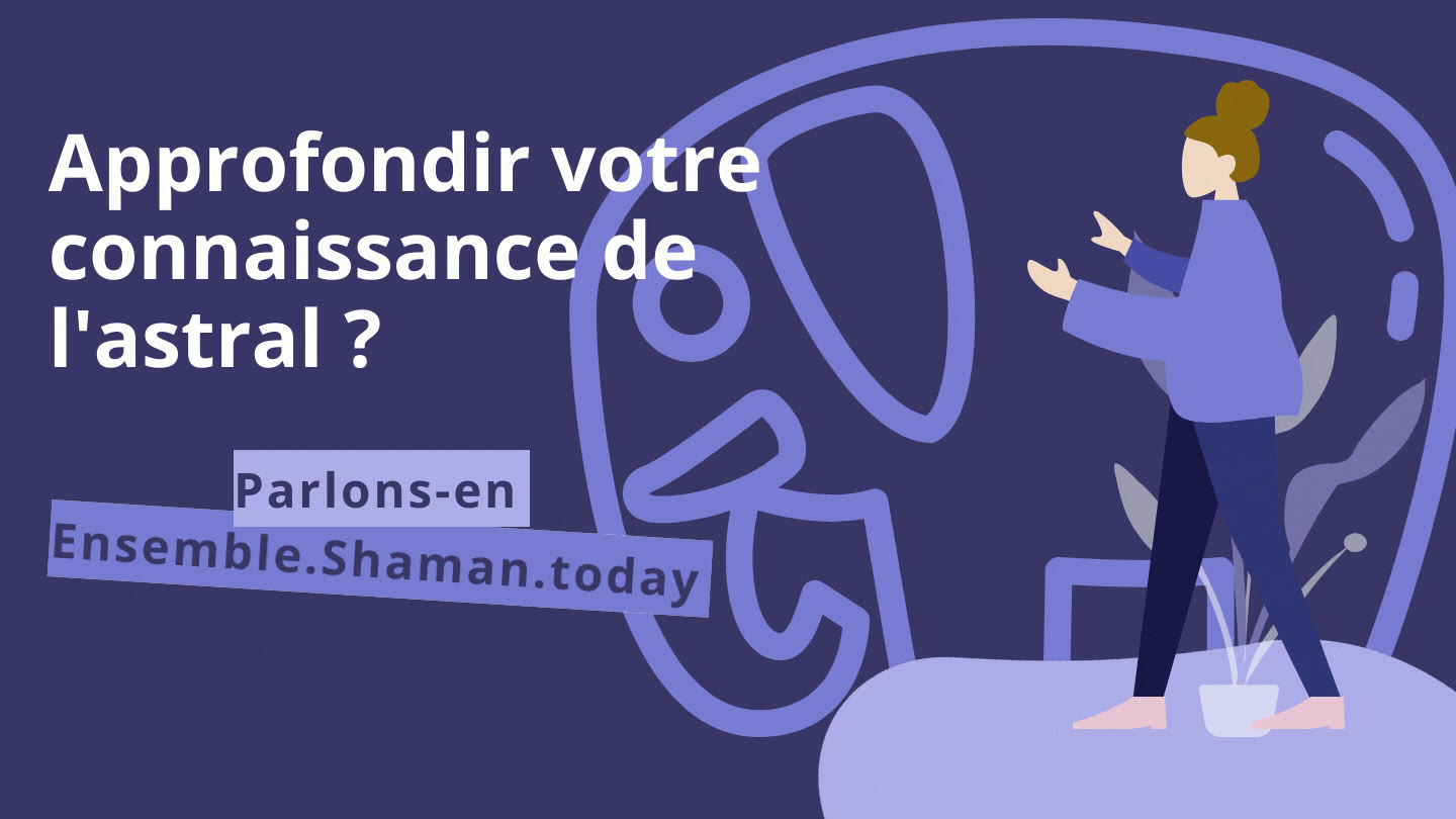 Approfondir votre connaissance de l'astral ? Parlons-en ensemble — Ensemble.Shaman.today